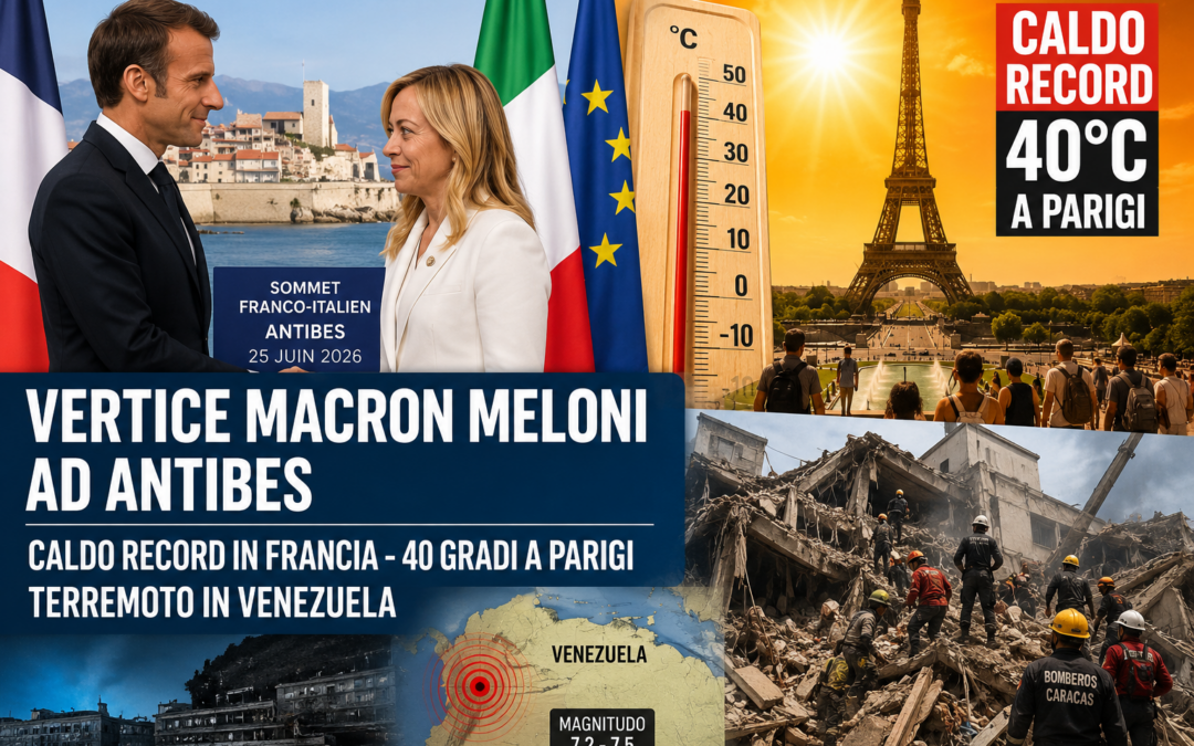 Nizza24 giovedì 25 giugno: Vertice Macron Meloni ad Antibes – Caldo Record in Francia – 40 gradi a Parigi – Terremoto in Venezuela