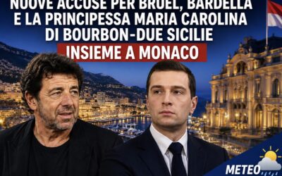 Nuove accuse per Bruel, Bardella e la Principessa Maria Carolina di Bourbon‑Due Sicilie insieme a Monaco -Meteo
