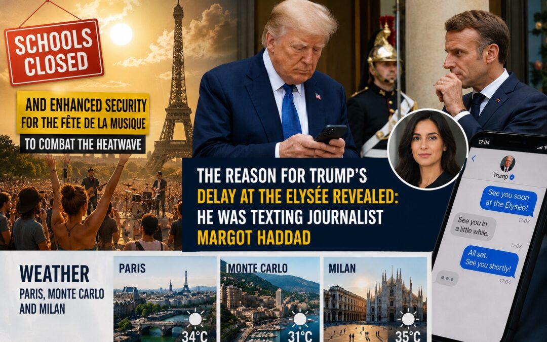 Scuole chiuse e vigilanza per la Festa della Musica contro la canicola – Scoperto il motivo del ritardo di Trump all’Eliseo: stava scambiando SMS con la giornalista Margot Haddad Meteo Parigi, Monte Carlo e Milano