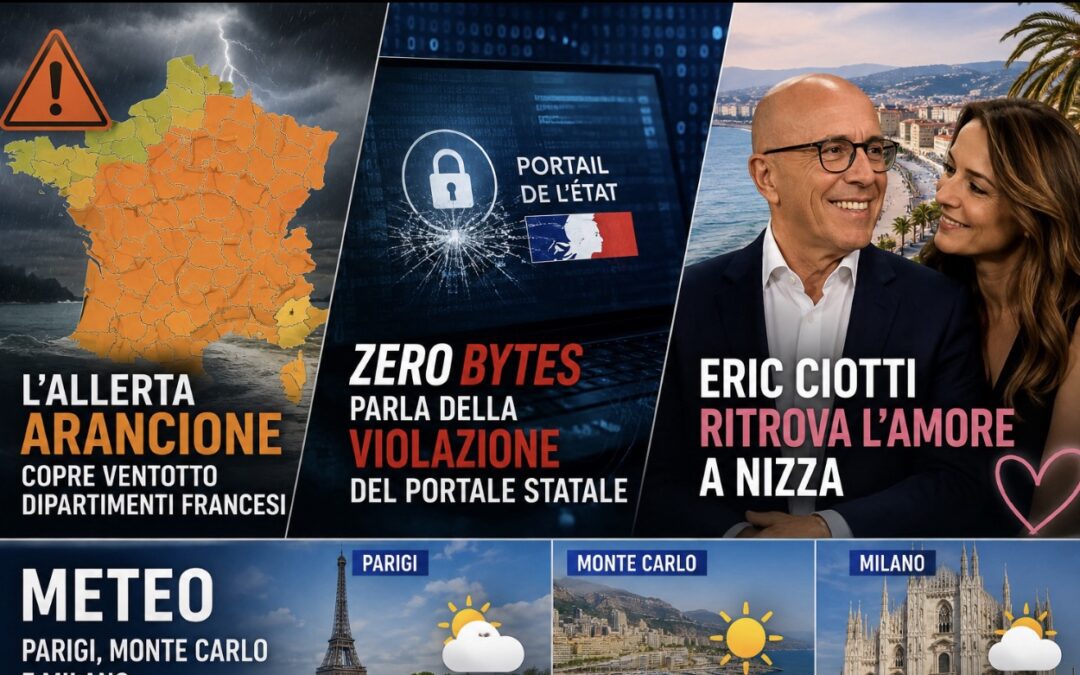 L’allerta arancione copre ventotto dipartimenti francesi – ZeroBytes parla della violazione del portale statale – Eric Ciotti ritrova l’amore a Nizza – Meteo Parigi, Monte Carlo e Milano