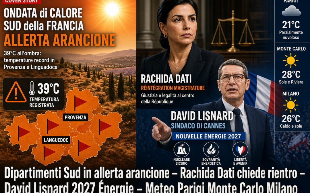 Ancora dipartimenti Sud in allerta arancione – Rachida Dati chiede rientro in magistratura prima del processo di corruzione – David Lisnard lancia candidatura 2027, programma Énergie – Meteo Parigi, Monte Carlo e Milano